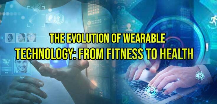 The Evolution of Wearable Technology: From Fitness to Health