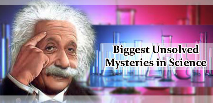 What Are the Biggest Unsolved Mysteries in Science Today?